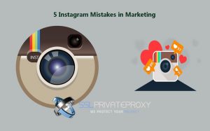 instagram private proxies and 5 common marketing mistakes