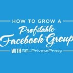 use facebook private proxies to grow a community group