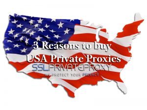 3 reasons to buy usa private proxies from sslprivateproxy