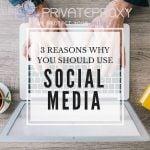 3 reasons to use social media private proxies