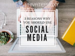 3 reasons to use social media private proxies