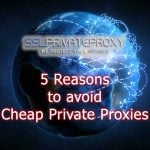 5 reasons to avoid cheap private proxies | SSLPrivateProxy.com