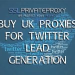buy uk private proxies to generate twitter leads