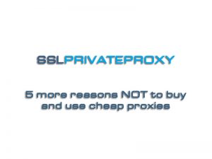 5 more reasons to avoid cheap private proxies