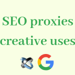 5 creative uses of SEO proxies