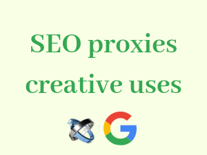 5-creative-uses-of-SEO-proxies