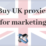 5 reasons to buy UK proxies for marketing