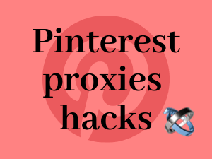 7-Hacks-for-using-Pinterest-proxies-profitably