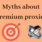 7 Myths uncovered about premium proxies