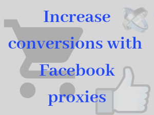 Facebook-proxies-increase-conversion