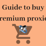 Guide to buy Premium Proxies