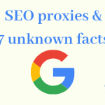 SEO proxies and 7 unknown facts