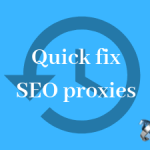 Using SEO proxies as a quick fix