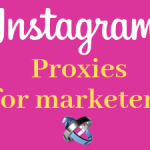 What marketers must know about Instagram proxies