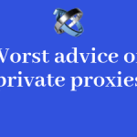 The worst advice to follow when buying private proxies